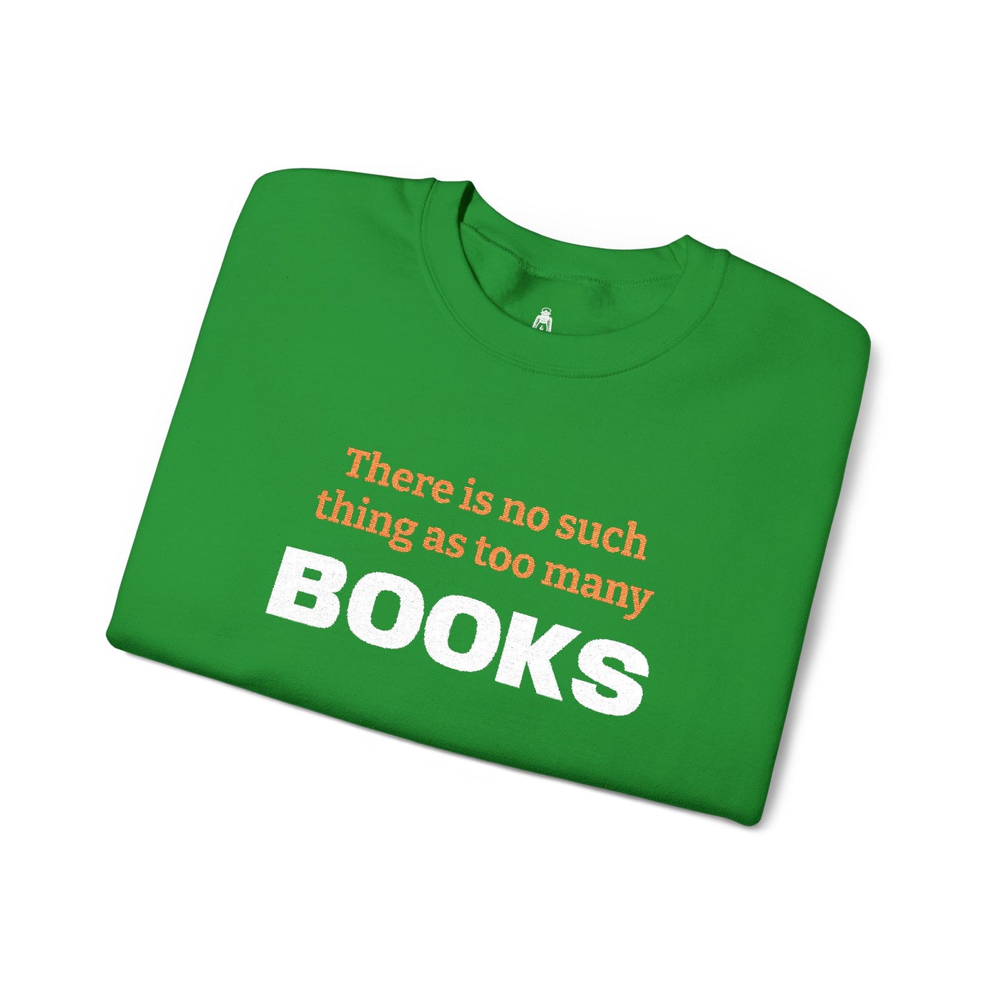 Books Lover Sweatshirt — “There Is No Such Thing As Too Many BOOKS” Cozy Crewneck