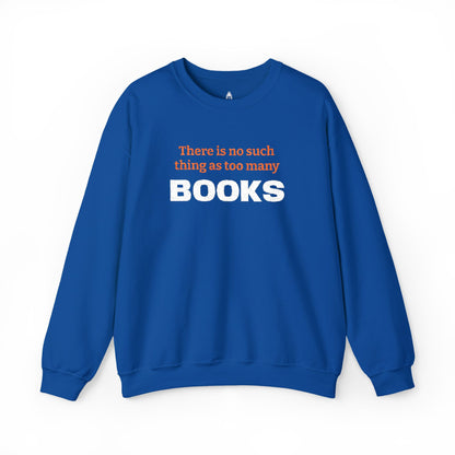 Books Lover Sweatshirt — “There Is No Such Thing As Too Many BOOKS” Cozy Crewneck