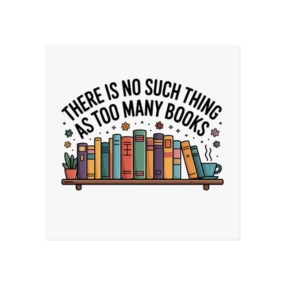 Fine Art Poster — "There Is No Such Thing As Too Many Books" Book Lover Wall Art