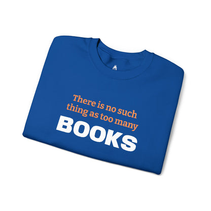 Books Lover Sweatshirt — “There Is No Such Thing As Too Many BOOKS” Cozy Crewneck