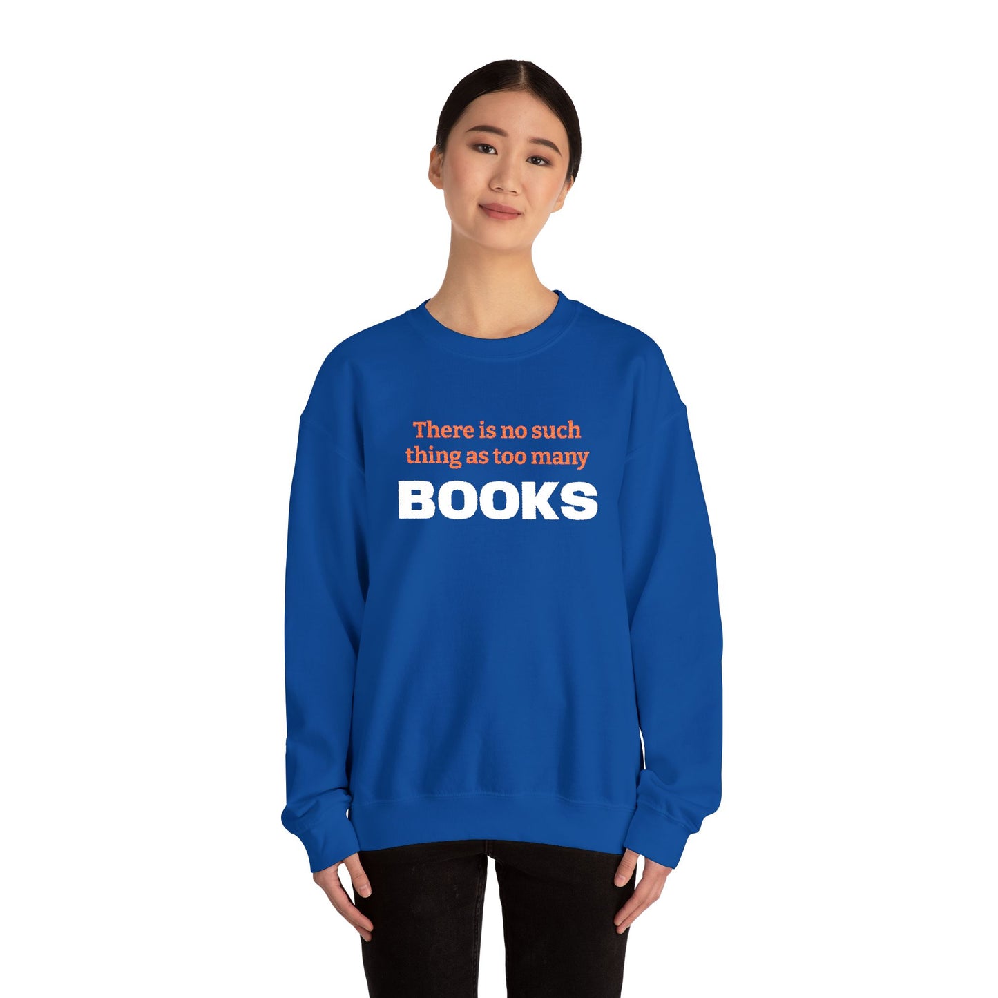 Books Lover Sweatshirt — “There Is No Such Thing As Too Many BOOKS” Cozy Crewneck