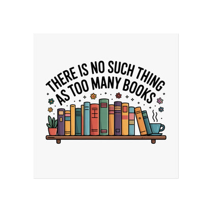 Fine Art Poster — "There Is No Such Thing As Too Many Books" Book Lover Wall Art