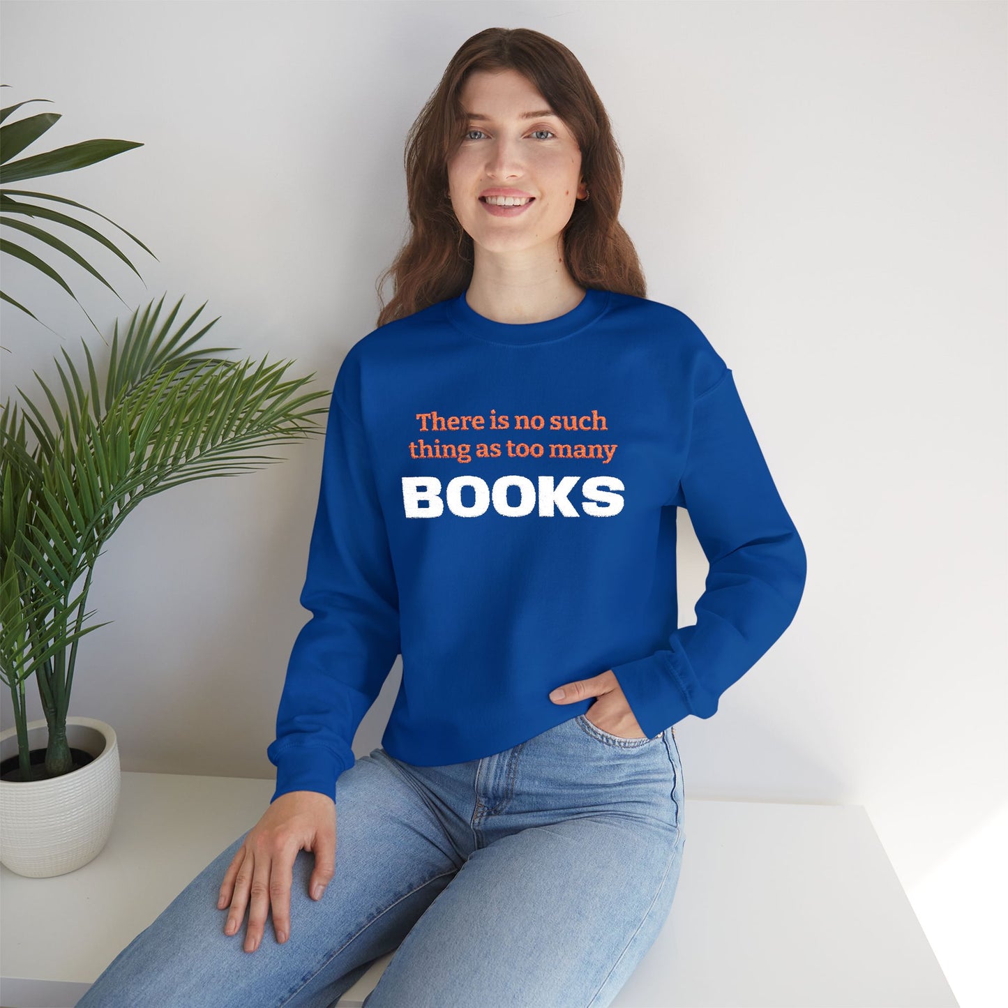 Books Lover Sweatshirt — “There Is No Such Thing As Too Many BOOKS” Cozy Crewneck