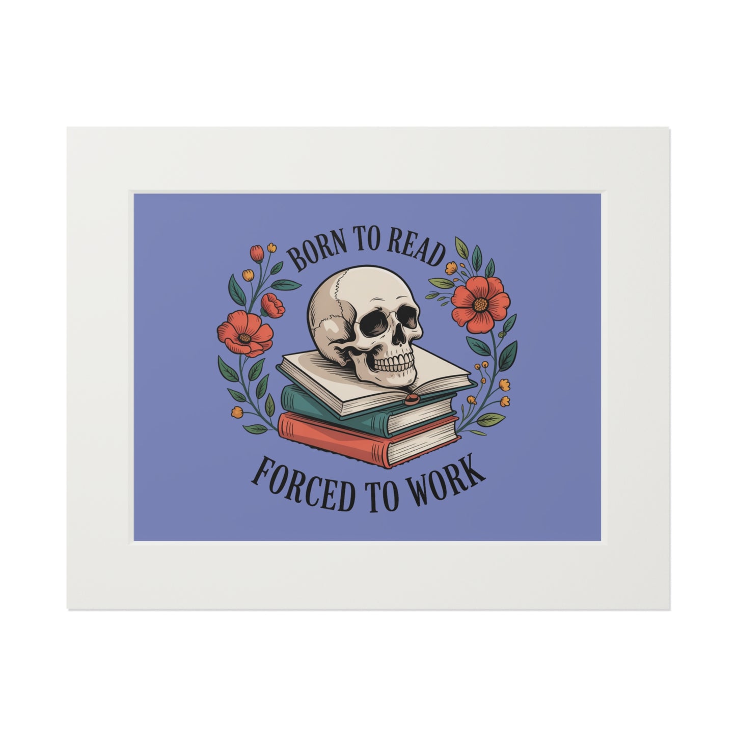 Born to Read, Forced to Work — Skull Book Fine Art Print (Passepartout Matte)