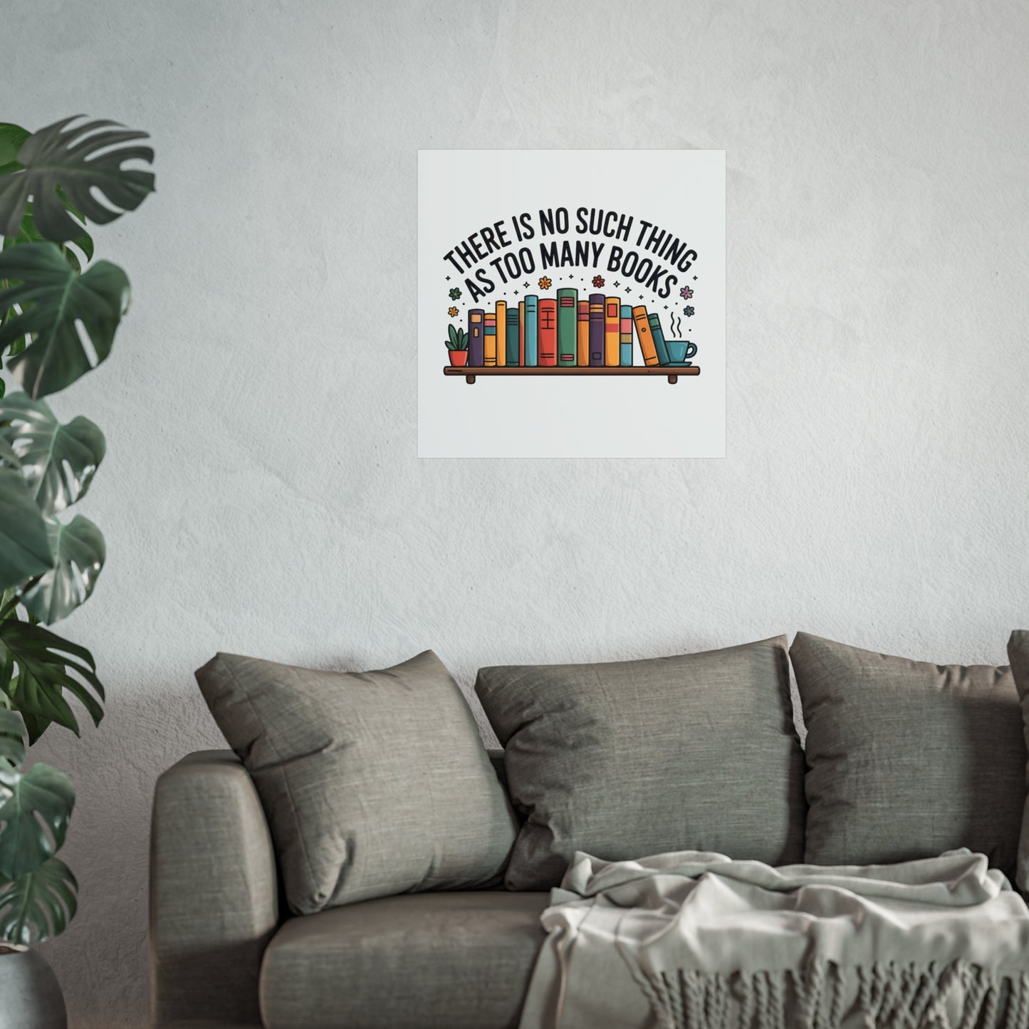 Fine Art Poster — "There Is No Such Thing As Too Many Books" Book Lover Wall Art