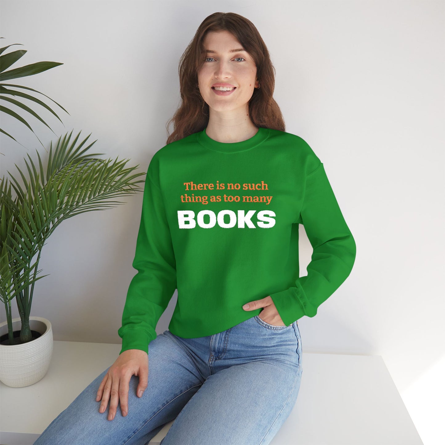 Books Lover Sweatshirt — “There Is No Such Thing As Too Many BOOKS” Cozy Crewneck