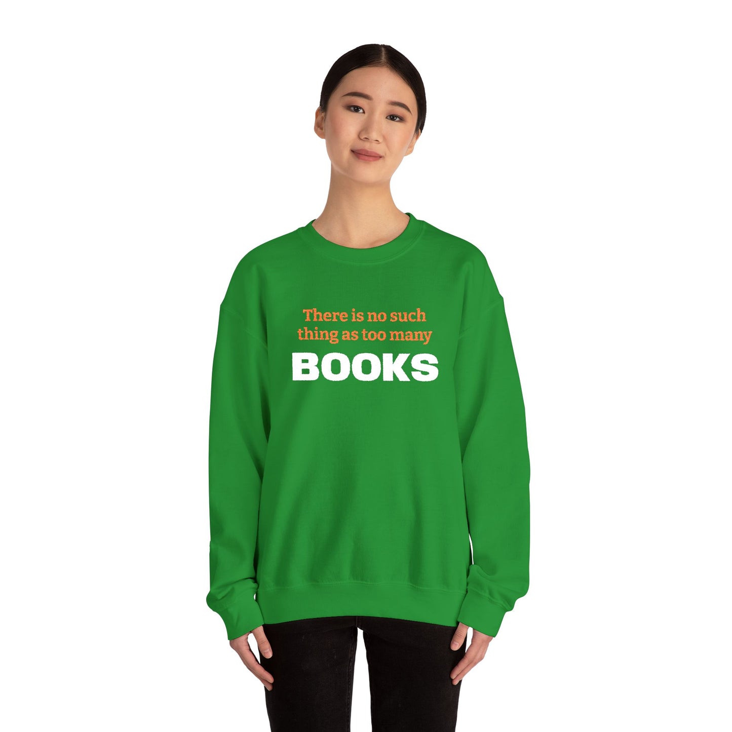 Books Lover Sweatshirt — “There Is No Such Thing As Too Many BOOKS” Cozy Crewneck