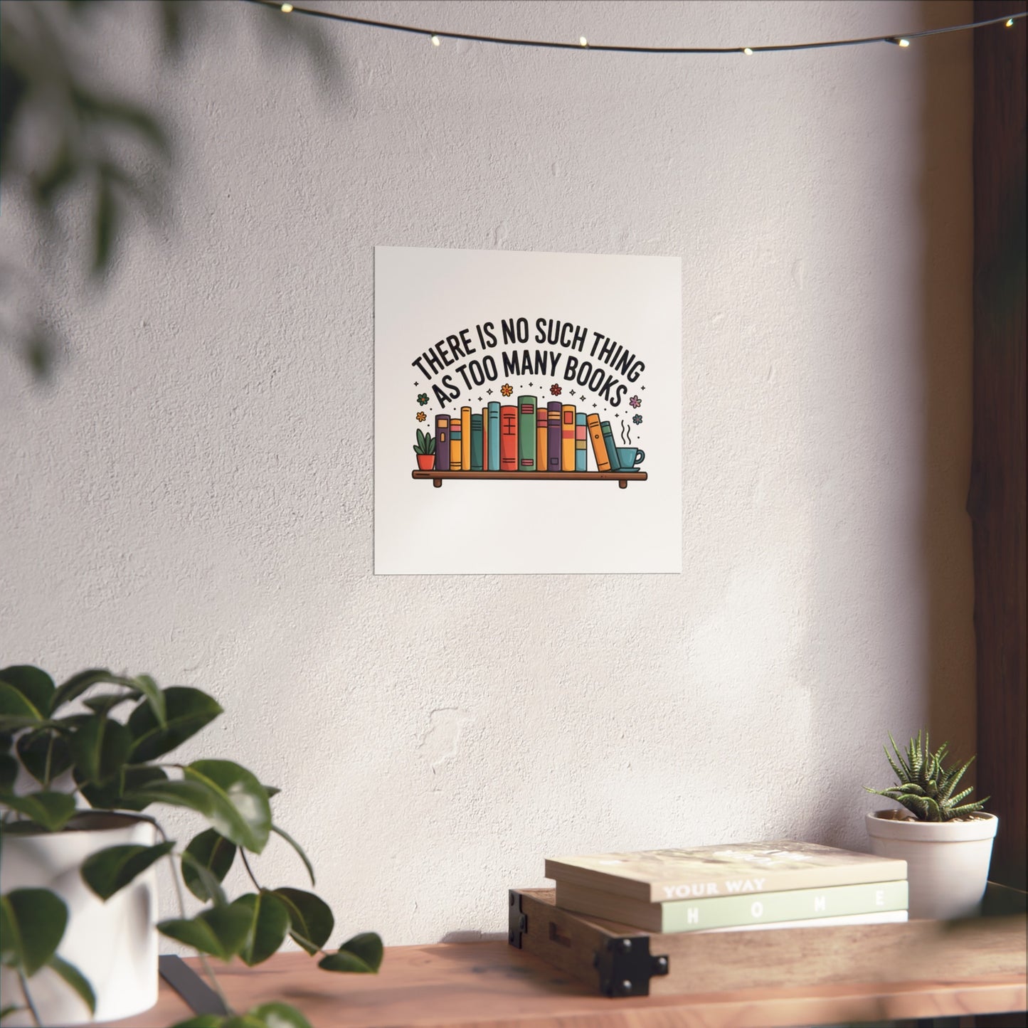 Fine Art Poster — "There Is No Such Thing As Too Many Books" Book Lover Wall Art