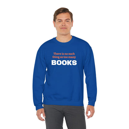 Books Lover Sweatshirt — “There Is No Such Thing As Too Many BOOKS” Cozy Crewneck