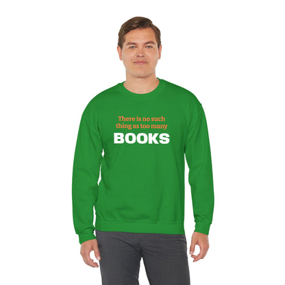 Books Lover Sweatshirt — “There Is No Such Thing As Too Many BOOKS” Cozy Crewneck