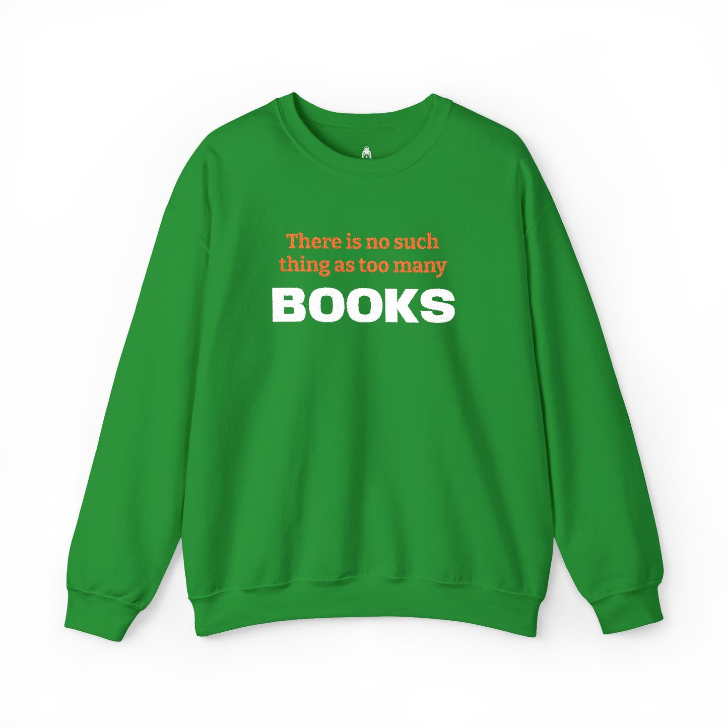 Books Lover Sweatshirt — “There Is No Such Thing As Too Many BOOKS” Cozy Crewneck