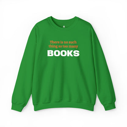 Books Lover Sweatshirt — “There Is No Such Thing As Too Many BOOKS” Cozy Crewneck