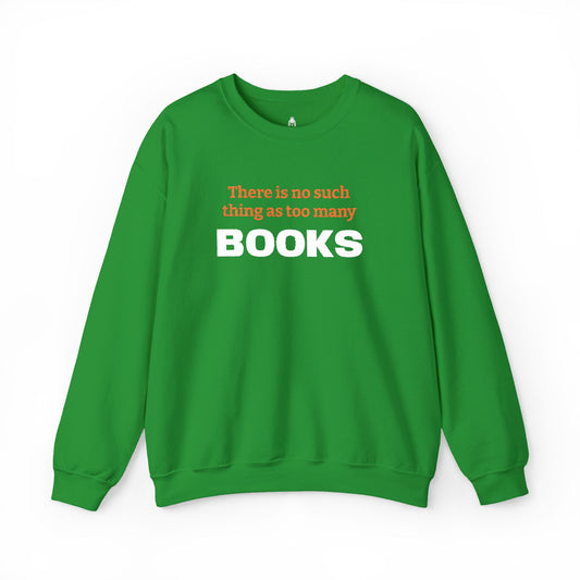 Books Lover Sweatshirt — “There Is No Such Thing As Too Many BOOKS” Cozy Crewneck
