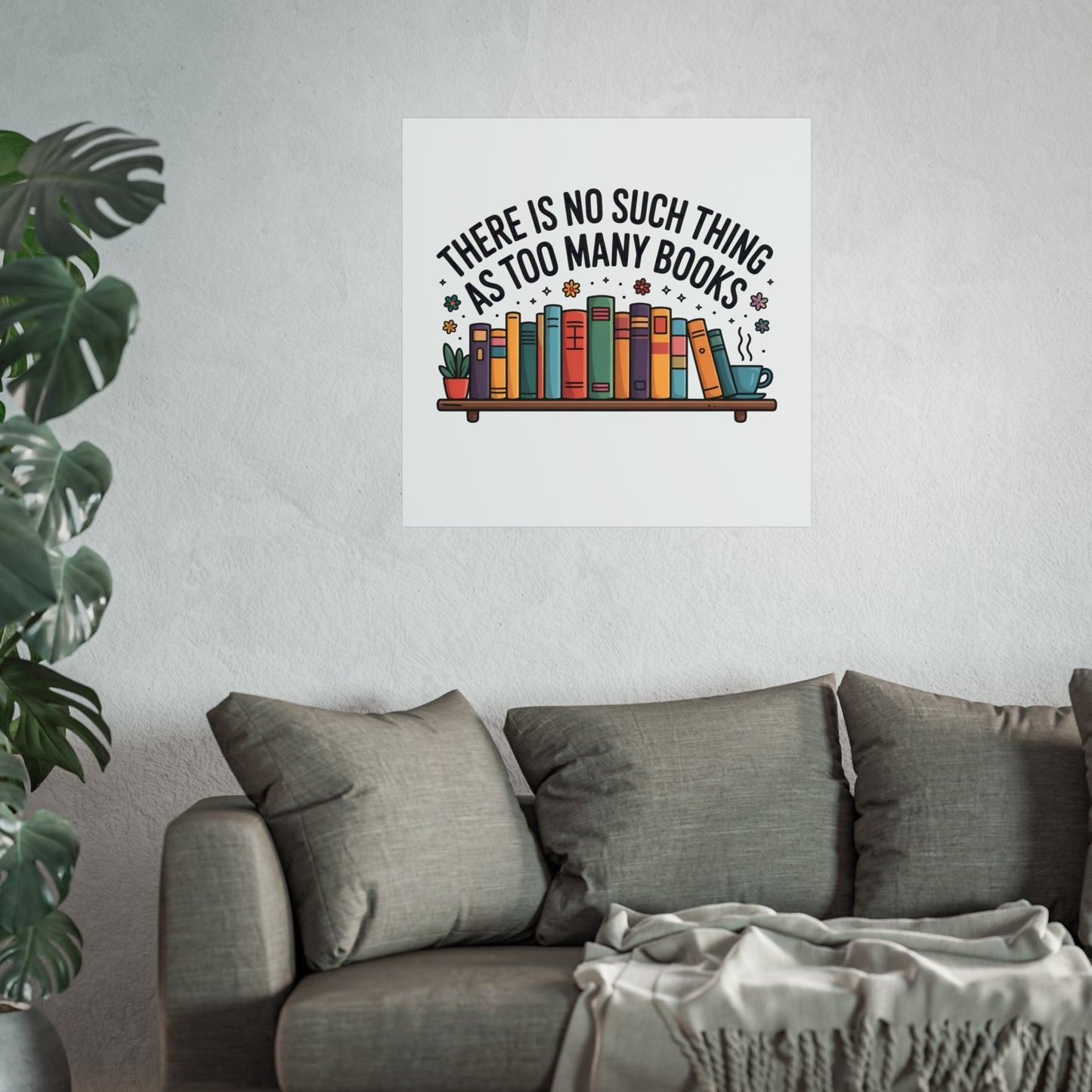 Fine Art Poster — "There Is No Such Thing As Too Many Books" Book Lover Wall Art