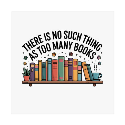 Fine Art Poster — "There Is No Such Thing As Too Many Books" Book Lover Wall Art