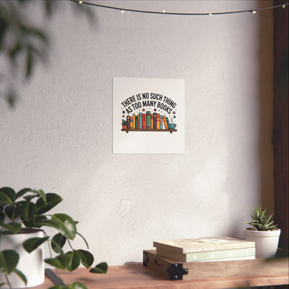 Fine Art Poster — "There Is No Such Thing As Too Many Books" Book Lover Wall Art